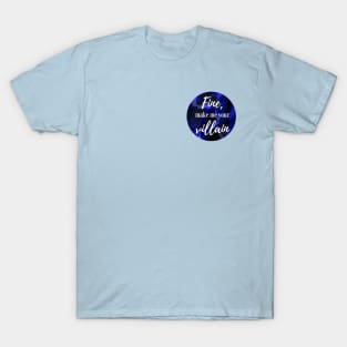 "Fine, make me your villain" Darkling Quote T-Shirt